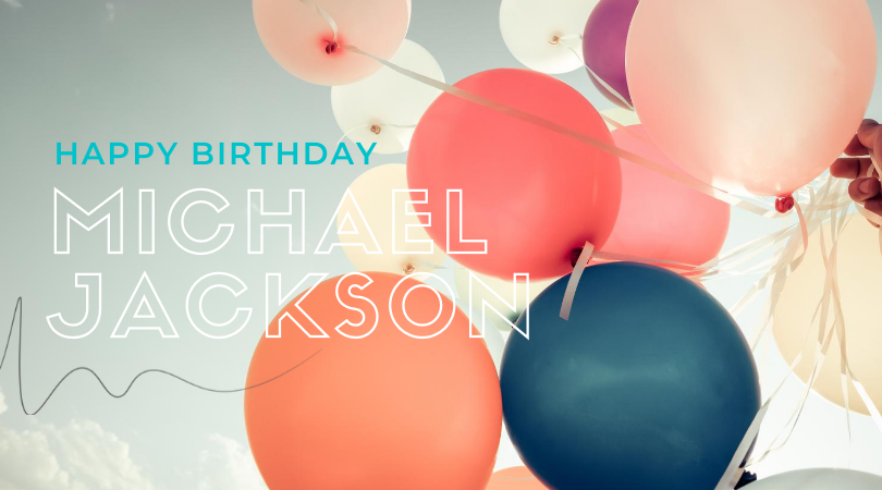 Happy Birthday, Michael Jackson!